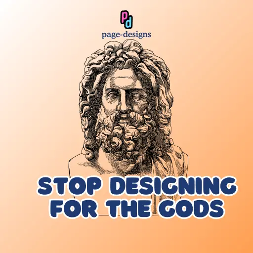 Stop Designing for Gods